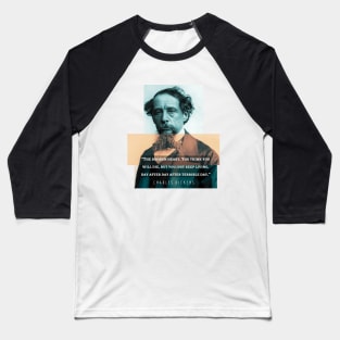 Charles Dickens portrait and quote: The broken heart. You think you will die, but you just keep living, day after day after terrible day Baseball T-Shirt